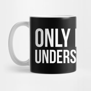 Only My Dog Understands Me Mug